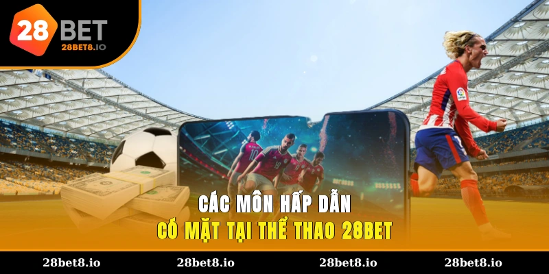 Các môn hấp dẫn có mặt tại thể thao 28BET