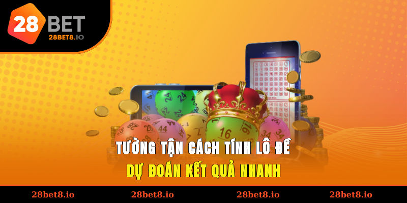 Cách Tính Lô Đề Chính Xác, Bách Thắng Mọi Ván Chơi 2 Tường tận cách tính lô đề dự đoán kết quả nhanh