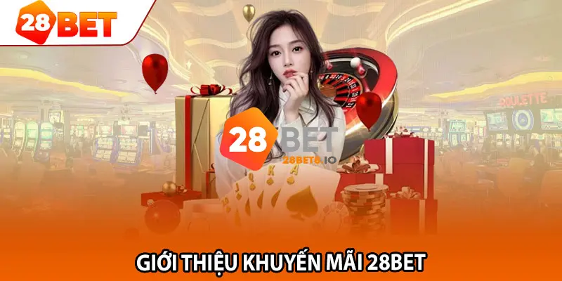 28BET - Nhà Cái 28BET.COM Uy Tín #1 Châu Á Tặng +288K 9 Khuyến mãi đỉnh cao, ưu đãi ngập tràn cho tất cả hội viên 28BET